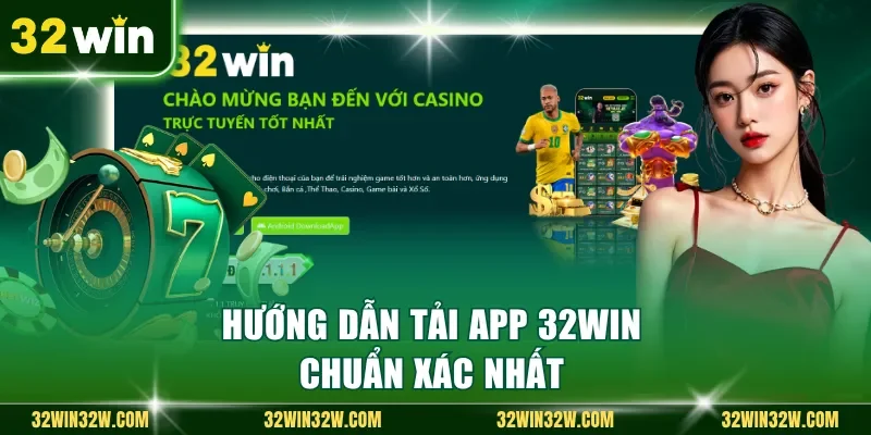 Hướng dẫn tải app 32Win chuẩn xác nhất