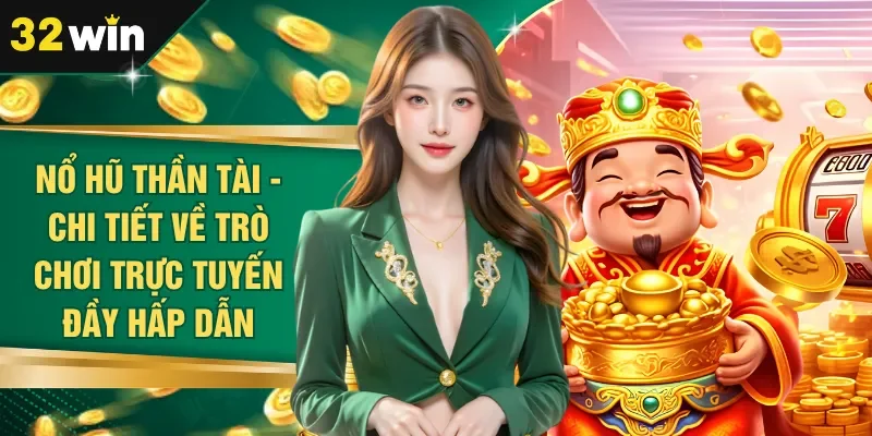 Nổ Hũ Thần Tài - Chi Tiết Về Trò Chơi Trực Tuyến Đầy Hấp Dẫn