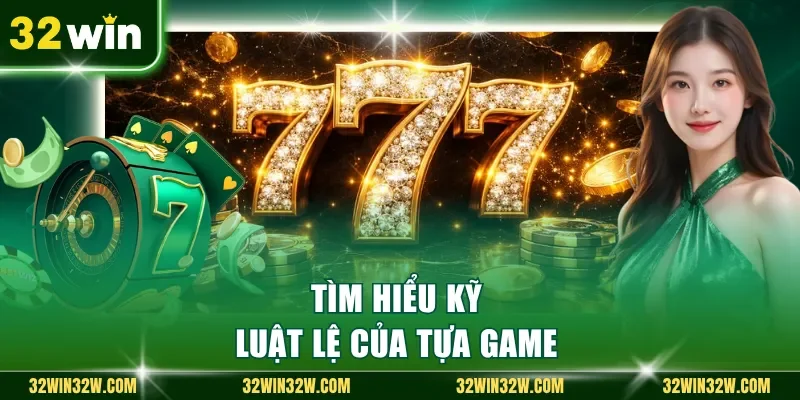 Tìm hiểu kỹ luật lệ của tựa game